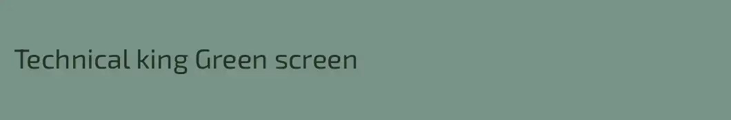 Technical king Green screen
